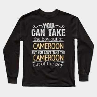 You Can Take The Boy Out Of Cameroon But You Cant Take The Cameroon Out Of The Boy - Gift for Cameroonian With Roots From Cameroon Long Sleeve T-Shirt